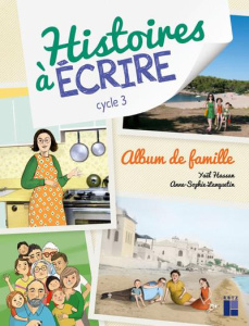 Histoires à écrire cycle 3. Album de famille, avec 1 CD-ROM - Hassan Yaël ; Lanquetin Anne-Sophie ; Bouteville E