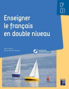 Enseigner le français en double niveau, CP-CE1 - Gabriel Marie ; Mongin-Bouquet Emilie