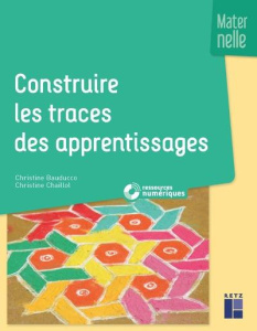 Construire les traces des apprentissages maternelle - Bauducco Christine ; Chaillol Christine ; Laborie