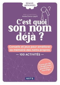 C'est quoi son nom déjà. Conseils et jeux pour améliorer sa mémoire des noms propres. 100 activités - Cornu-Leyrit Annie ; Michalon Sonia
