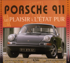 Porsche 911. Le plaisir a l'état pur - Defrance Jean-Marie ; Gaulard Pierre-Yves