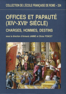 Offices et papauté (XIVe-XVIIe siècle). Charges, hommes, destins - Jamme Armand ; Poncet Olivier