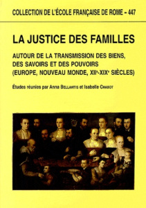La justice des familles. Autour de la transmission des biens, des savoirs et des pouvoirs (Europe, N - Bellavitis Anna ; Chabot Isabelle
