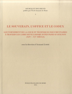 Le souverain, l'office et le codex. Gouvernement de la cour et techniques documentaires à travers le - Jamme Armand ; Anheim Etienne ; Butaud Germain ; G