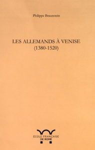 Les Allemands à Venise (1380-1520) - Braunstein Philippe