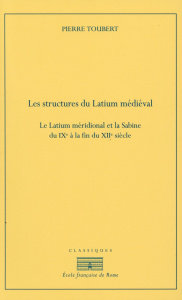 Les structures du Latium médiéval. Le Latium méridional de la Sabine du IXe siècle à la fin du XIIe - Toubert Pierre