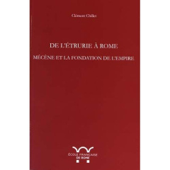 De l'Etrurie à Rome. Mécène et la fondation de l'Empire - Chillet Clément