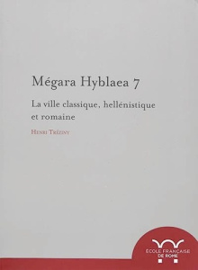 Megara hyblaea 7. la ville classique, hellenistique et romaine. La ville classique, hellenistique et - Tréziny Henri