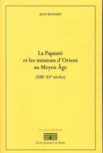 La Papauté et les missions d'Orient au Moyen Age (XIIIe-XIVe siècles) - Richard Jean ; Balard Michel