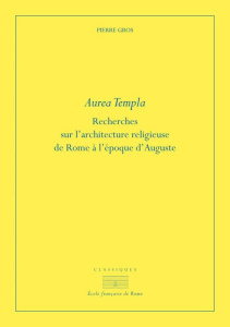 Aurea templa. Recherches sur l'architecture religieuse à Rome à l'époque d'Auguste, 2e édition - Gros Pierre