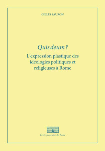 Quis Deum ? L'expression plastique des idéologies politiques et religieuses à Rome à la fin de la Ré - Sauron Gilles
