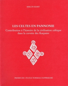 Les Celtes en Pannonie. Contribution à l'histoire de la civilisation celtique dans la cuvette des Ka - Szabo Miklos