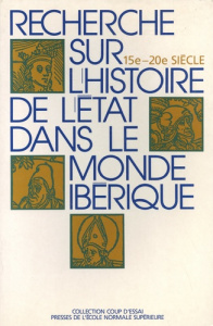 Recherche sur l'histoire de l'Etat dans le monde ibérique (15e-20e siècle) - Schaub Jean-Frédéric ; Autrand Françoise