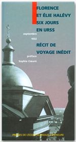 SIX JOURS EN URSS. Récit d'un voyage inédit - Halévy Florence ; Halévy Elie