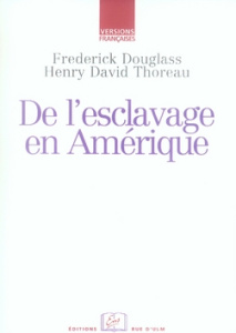De l'esclavage en Amérique - Douglass Frederick ; Thoreau Henry David ; Specq F