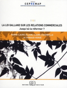 La loi Galland sur les relations commerciales. Jusqu'où la réformer ? - Allain Marie-Laure ; Chambolle Claire ; Vergé Thib