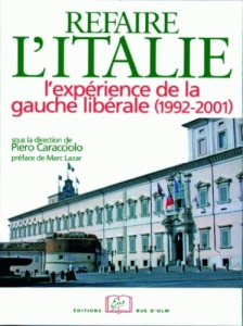 Refaire l'Italie ? L'expérience de la gauche libérale (1992-2001) - Caracciolo Piero ; Lazar Marc