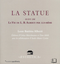 La Statue suivi de La Vie de L.B. Alberti par lui-même - Alberti Leon Battista ; Bätschmann Oskar ; Arbib D