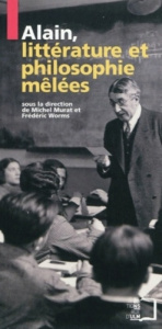 Alain. Littérature et philosophie mêlées - Murat Michel ; Worms Frédéric