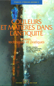 Couleurs et matières dans l'Antiquité. Textes, techniques et pratiques - Rouveret Agnès ; Dubel Sandrine ; Naas Valérie