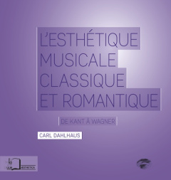 L'esthétique musicale classique et romantique. De Kant à Wagner - Dahlhaus Carl ; Couturier-Heinrich Clémence ; Lapl