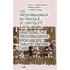 Les Progymnasmata en pratique, de l'Antiquité à nos jours. Textes en français et anglais - Chiron Pierre ; Sans Benoît