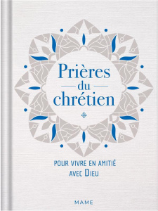 Prières du chrétien. Pour vivre en amitié avec Dieu - Hinterlang Blanche ; Potez François