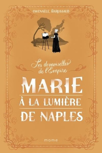 Les Demoiselles de l'Empire Tome 4 : Marie à la lumière de Naples - Barussaud Gwenaële