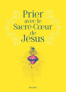 Prier avec le Sacré-Coeur de Jésus - Lecuit Camille ; Kern Etienne ; Monnerot-Dumaine I