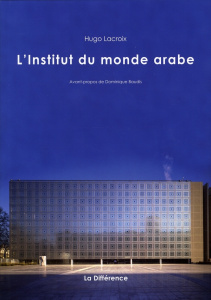 L'Institut du Monde Arabe - Lacroix Hugo ; Baudis Dominique