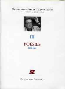Oeuvres complètes. Tome 3, Poésies 2000-2008 - Izoard Jacques ; Purnelle Gérald