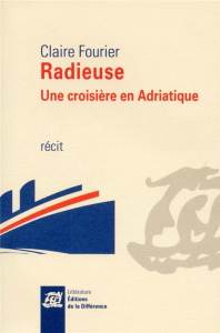 Radieuse. Une croisière en Adriatique - Fourier Claire