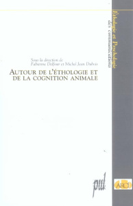 Autour de l'éthologie de de la cognition animale - Delfour Fabienne ; Dubois Michel Jean