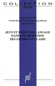 Jeux et enjeux de langage dans l'élaboration des savoirs en classe - Durand-Guerrier Viviane ; Heraud Jean-Loup ; Tisse