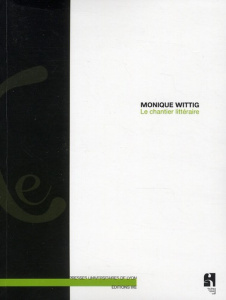 Le chantier littéraire - Wittig Monique ; Planté Christine ; Auclerc Benoît