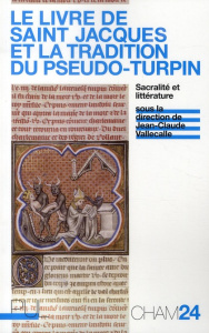 Le Livre de saint Jacques et la tradition du Pseudo-Turpin. Sacralité et littérature - Vallecalle Jean-Claude