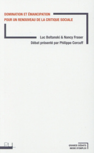 Domination et émancipation pour un renouveau de la critique sociale - Boltanski Luc ; Fraser Nancy ; Corcuff Philippe