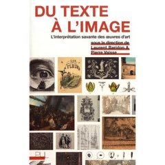 Du texte à l'image. L'interprétation savante des oeuvres d'art - Baridon Laurent ; Vaisse Pierre