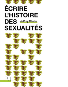 Ecrire l'histoire des sexualités - Weeks Jeffrey ; Orazi Françoise ; Baudry Samuel ;