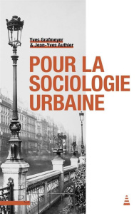 Pour la sociologie urbaine - Grafmeyer Yves ; Authier Jean-Yves