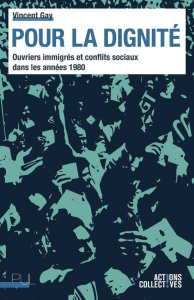 Pour la dignité. Ouvriers immigrés et conflits sociaux dans les années 1980 - Gay Vincent