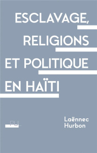 Esclavage, religions et politique en Haïti - Hurbon Laënnec ; Martin Philippe