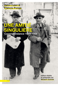 Une amitié singulière. Correspondance 1944-1956 - Schmitt Michel-P ; Calet Henri ; Ponge Francis