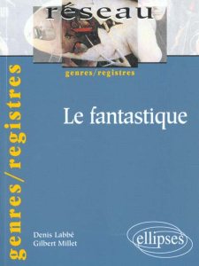 Le fantastique - Labbé Denis ; Millet Gilbert