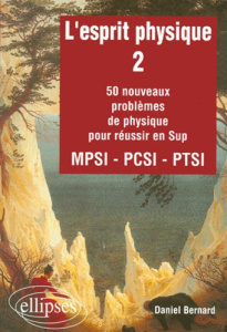 L'esprit physique. Volume 2, 50 nouveaux problèmes de physique pour réussir en Sup - Bernard Daniel