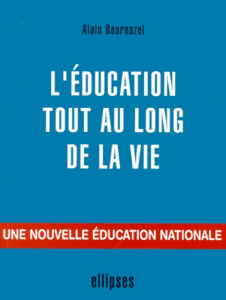 L'éducation tout au long de la vie. Une nouvelle éducation nationale - Bournazel Alain