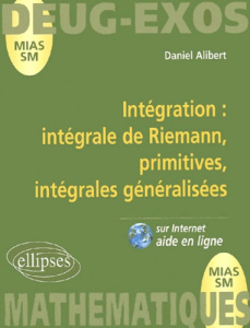 Mathématiques DEUG MIAS/SM. Intégration : intégrale de Riemann, primitives, intégrales généralisées - Alibert Daniel