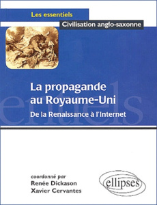 La propagande au Royaume-Uni. De la Renaissance à l'Internet - Cervantes Xavier ; Dickason Renée