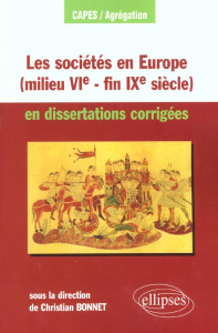 Les sociétés en Europe (milieu VIème-fin IXème siècle) en dissertations corrigées (mondes byzantin, - Bonnet Christian