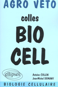 Colles Bio Cell. Préparation aux oraux des concours Agro Véto, biologie cellulaire - Collin Antoine ; Demany Jean-Michel